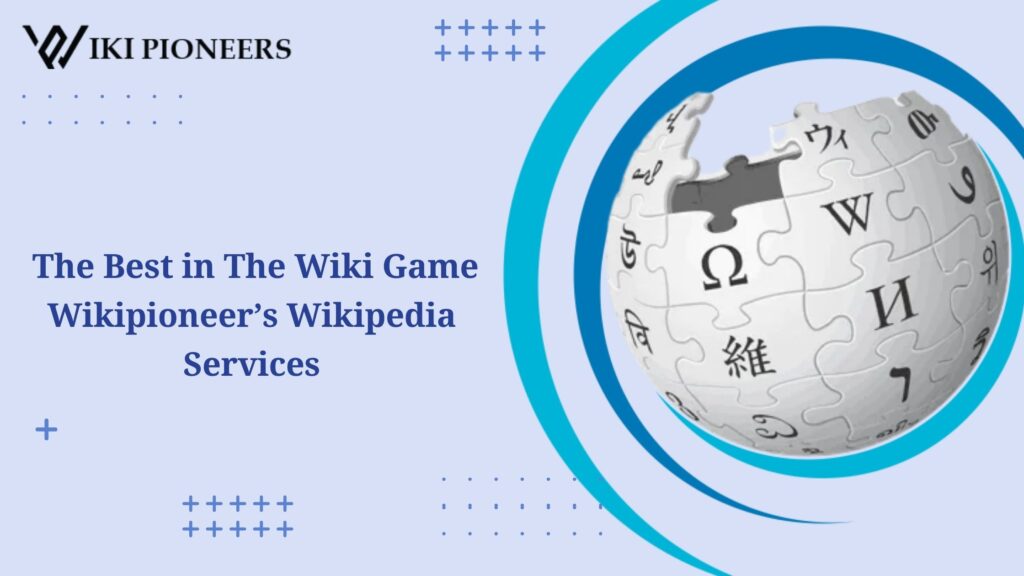 The Best in The Wiki Game – Wikipioneer’s Wikipedia Services