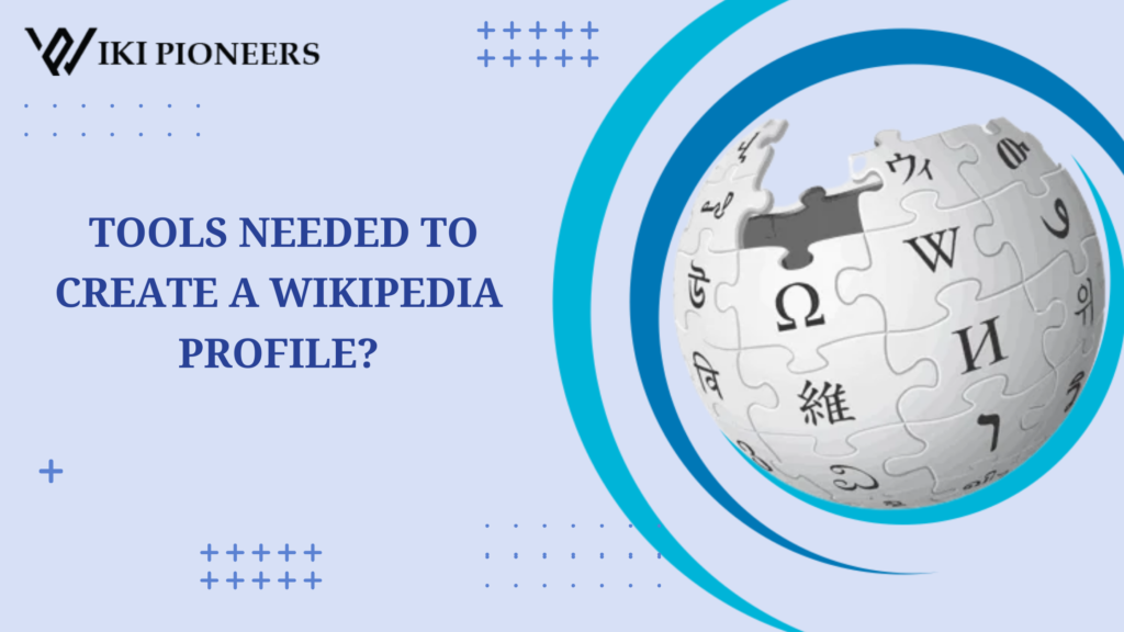 TOOLS NEEDED TO CREATE A WIKIPEDIA PROFILE